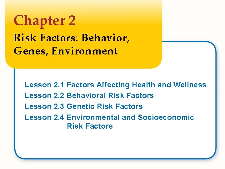 Chapter 2 Risk Factors: Behavior, Genes, Environment Lesson 2. 1 2. 2 2. 3