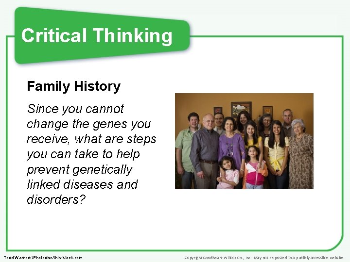 Critical Thinking Family History Since you cannot change the genes you receive, what are