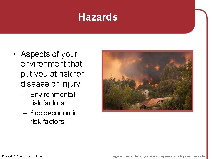 Hazards • Aspects of your environment that put you at risk for disease or