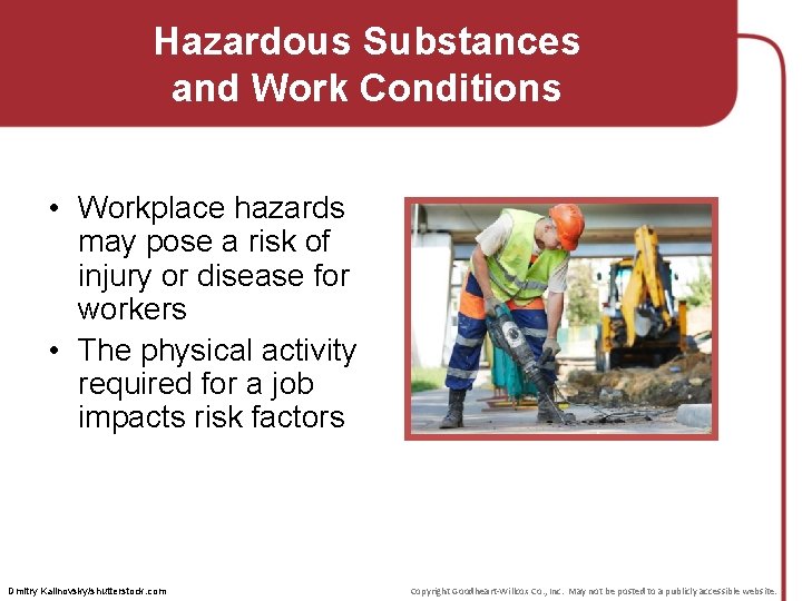Hazardous Substances and Work Conditions • Workplace hazards may pose a risk of injury
