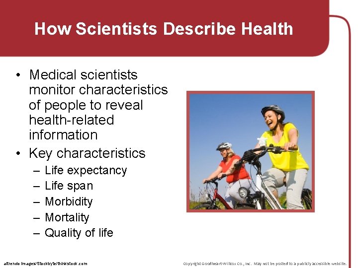 How Scientists Describe Health • Medical scientists monitor characteristics of people to reveal health-related