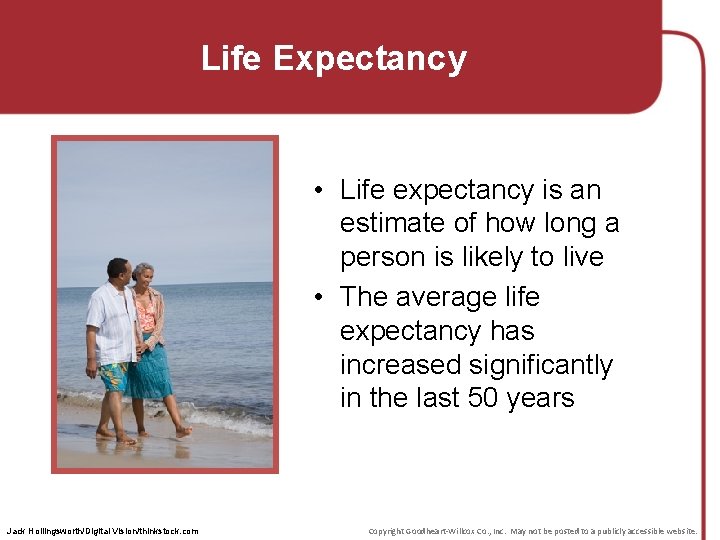Life Expectancy • Life expectancy is an estimate of how long a person is