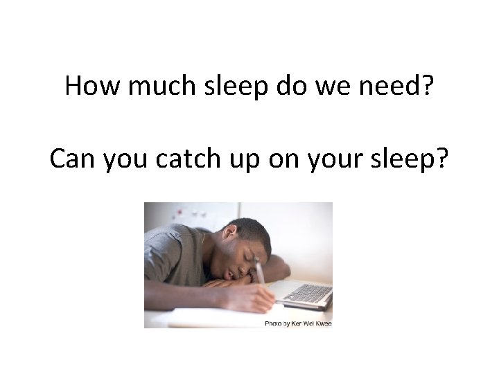 How much sleep do we need? Can you catch up on your sleep? 