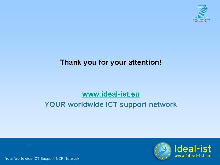 Thank you for your attention! www. ideal-ist. eu YOUR worldwide ICT support network (*)