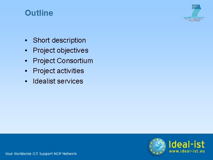 Outline • • • Short description Project objectives Project Consortium Project activities Idealist services