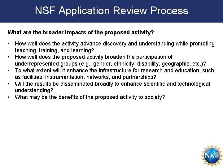 NSF Application Review Process What are the broader impacts of the proposed activity? •