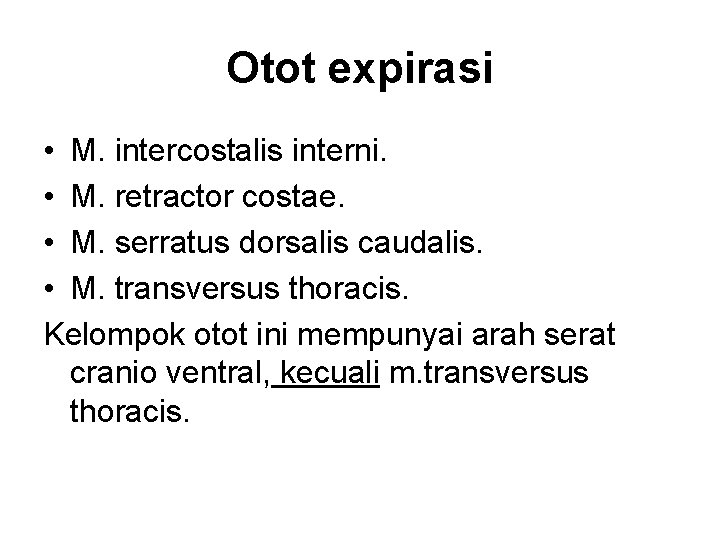 Otot expirasi • M. intercostalis interni. • M. retractor costae. • M. serratus dorsalis