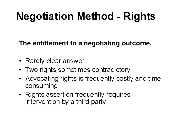 Negotiation Method - Rights The entitlement to a negotiating outcome. • Rarely clear answer