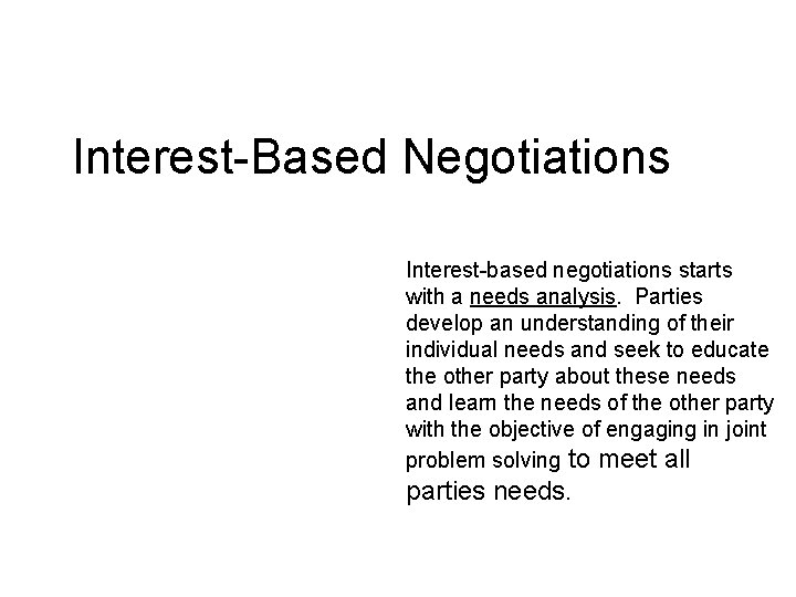 Interest-Based Negotiations Interest-based negotiations starts with a needs analysis. Parties develop an understanding of