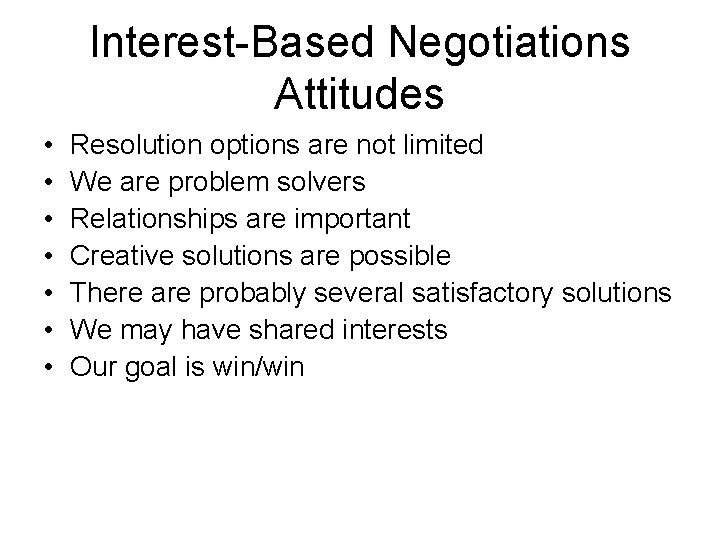 Interest-Based Negotiations Attitudes • • Resolution options are not limited We are problem solvers