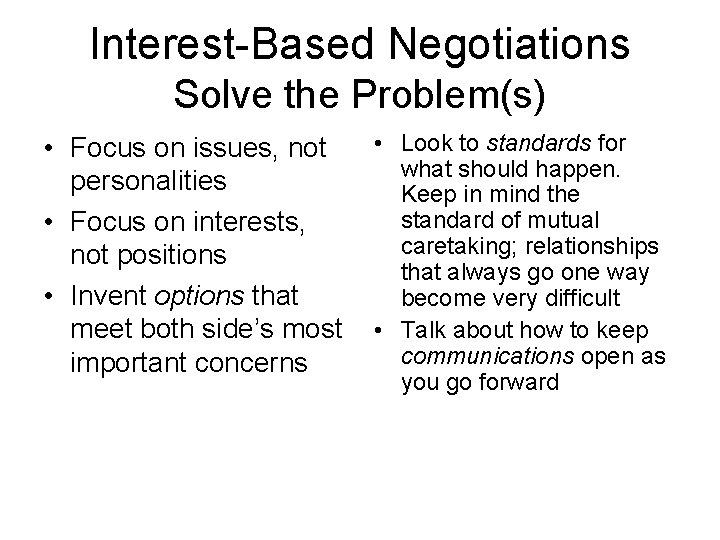 Interest-Based Negotiations Solve the Problem(s) • Focus on issues, not personalities • Focus on