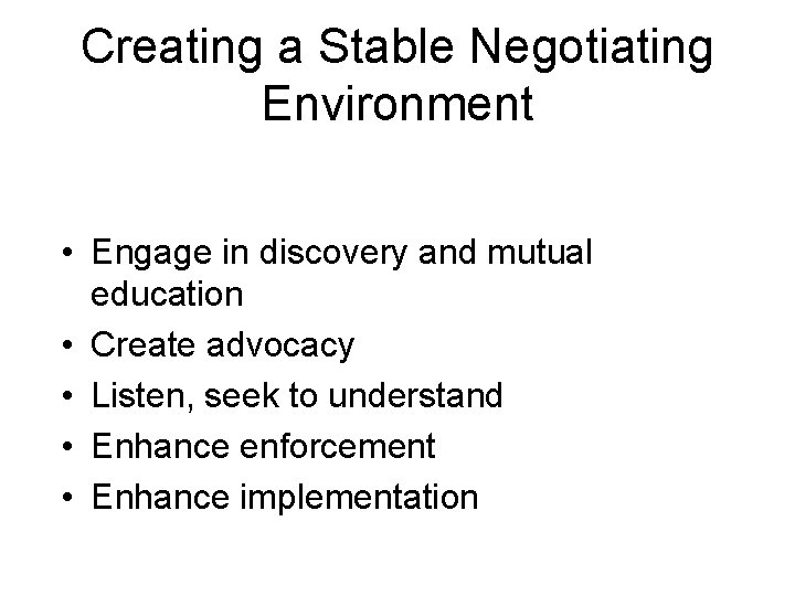 Creating a Stable Negotiating Environment • Engage in discovery and mutual education • Create