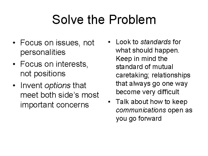 Solve the Problem • Focus on issues, not personalities • Focus on interests, not