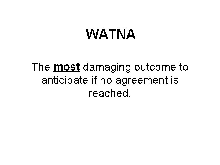 WATNA The most damaging outcome to anticipate if no agreement is reached. 