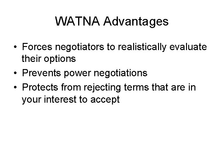 WATNA Advantages • Forces negotiators to realistically evaluate their options • Prevents power negotiations