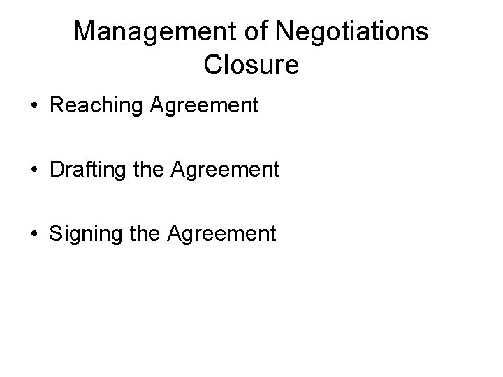 Management of Negotiations Closure • Reaching Agreement • Drafting the Agreement • Signing the