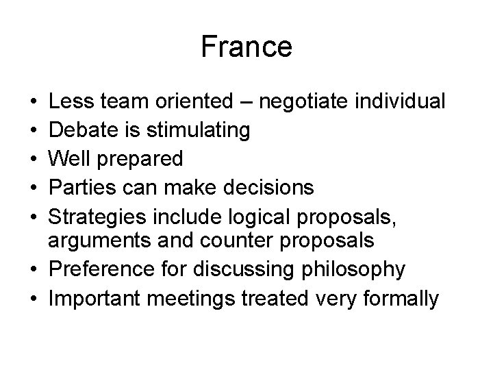 France • • • Less team oriented – negotiate individual Debate is stimulating Well