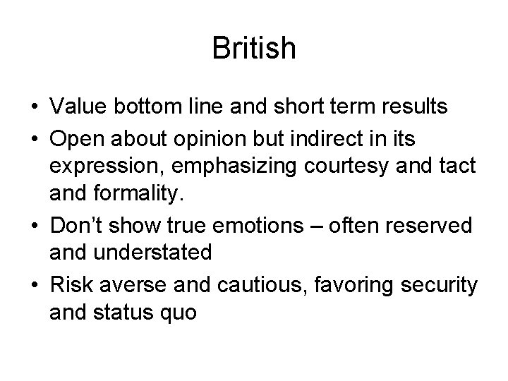 British • Value bottom line and short term results • Open about opinion but