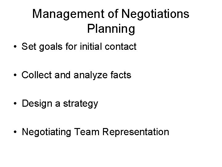 Management of Negotiations Planning • Set goals for initial contact • Collect and analyze