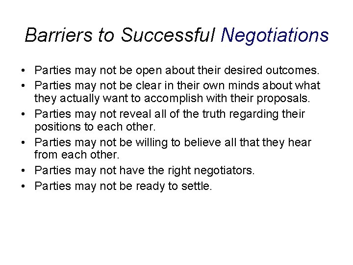 Barriers to Successful Negotiations • Parties may not be open about their desired outcomes.