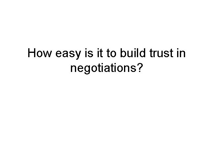 How easy is it to build trust in negotiations? 
