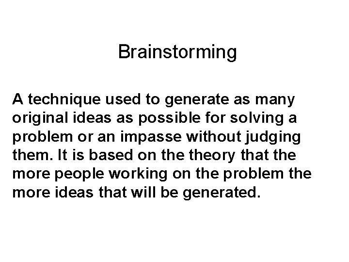Brainstorming A technique used to generate as many original ideas as possible for solving