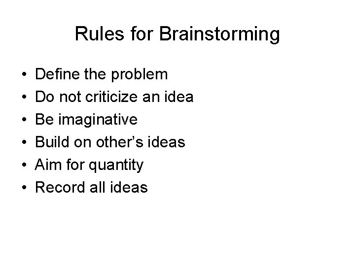 Rules for Brainstorming • • • Define the problem Do not criticize an idea