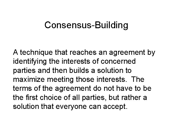 Consensus-Building A technique that reaches an agreement by identifying the interests of concerned parties