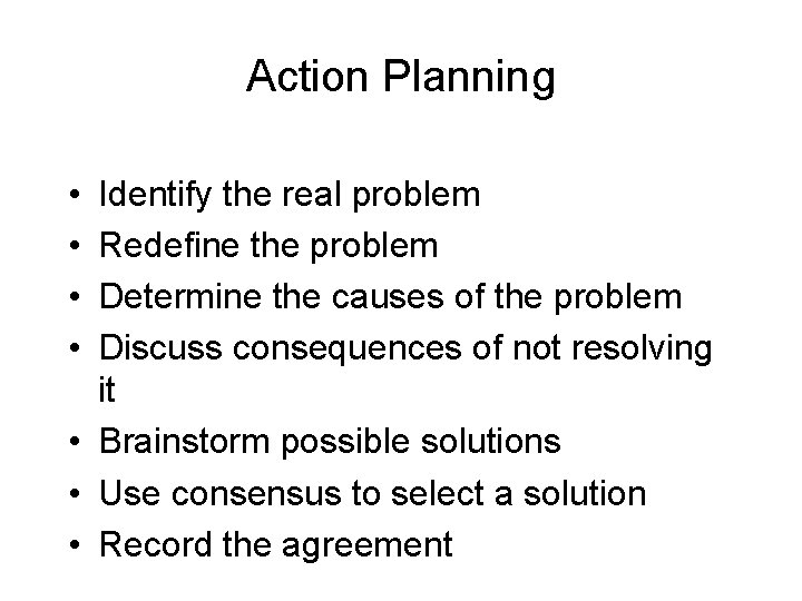 Action Planning • • Identify the real problem Redefine the problem Determine the causes