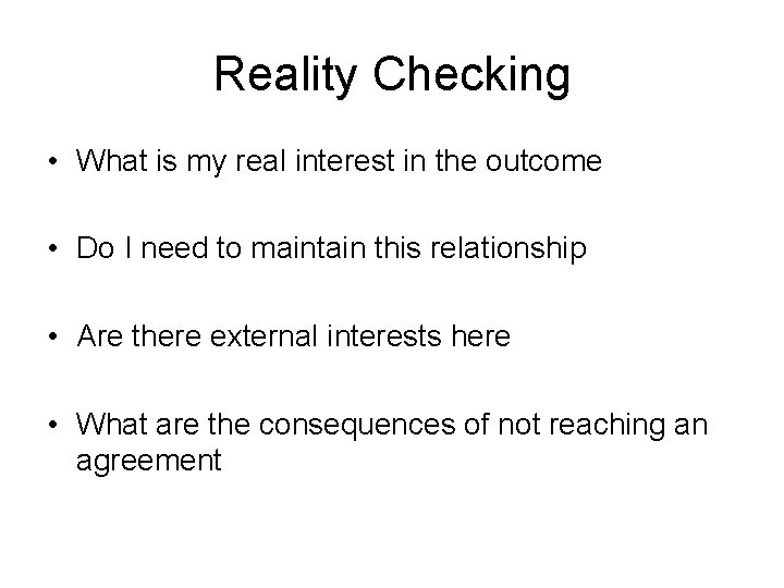 Reality Checking • What is my real interest in the outcome • Do I