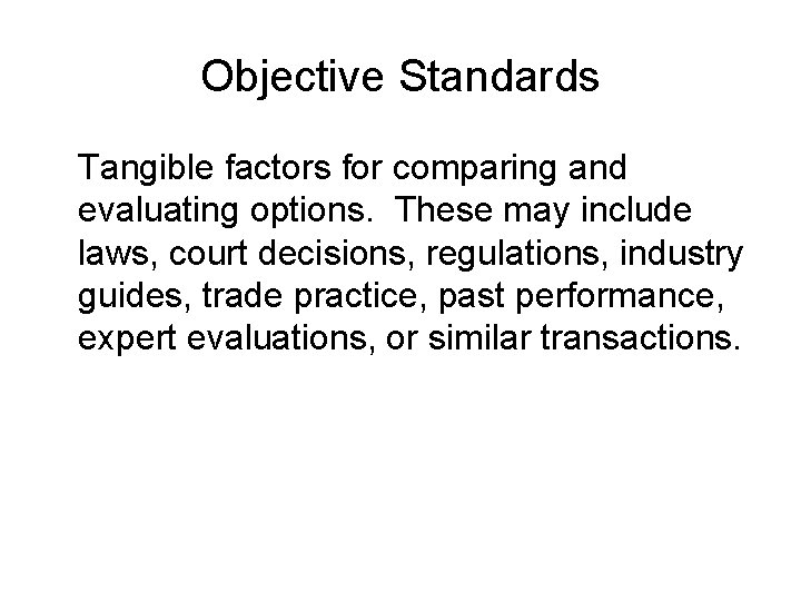 Objective Standards Tangible factors for comparing and evaluating options. These may include laws, court