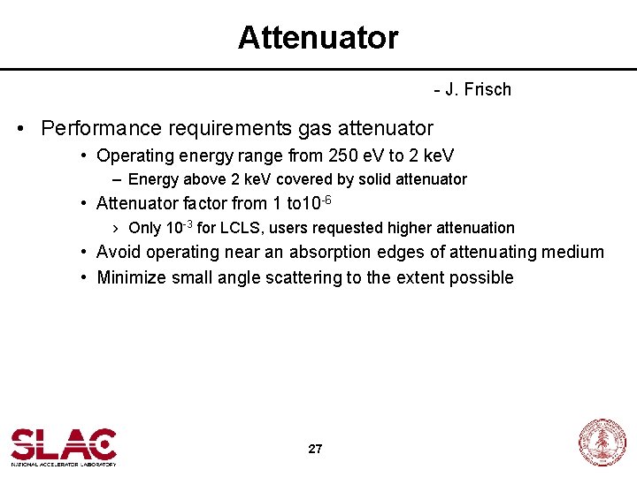 Attenuator - J. Frisch • Performance requirements gas attenuator • Operating energy range from