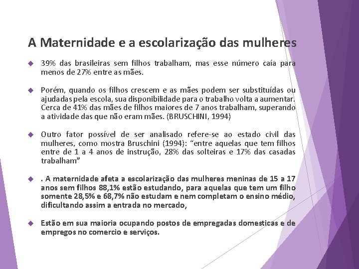 A Maternidade e a escolarização das mulheres 39% das brasileiras sem filhos trabalham, mas