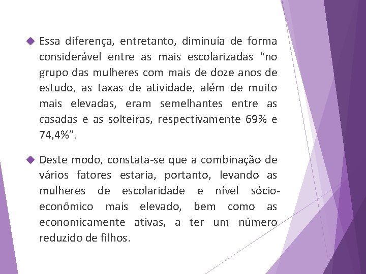  Essa diferença, entretanto, diminuía de forma considerável entre as mais escolarizadas “no grupo