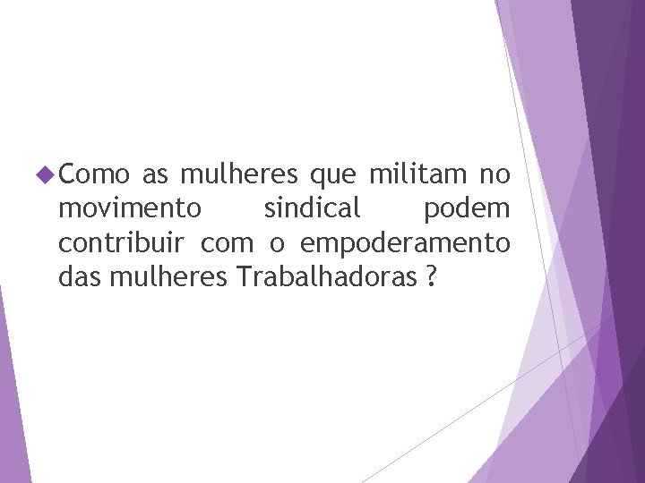  Como as mulheres que militam no movimento sindical podem contribuir com o empoderamento