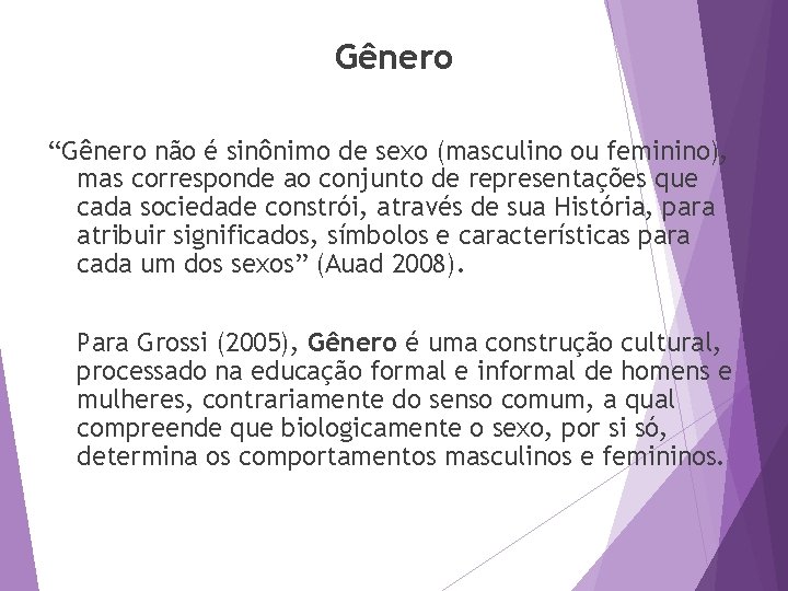 Gênero “Gênero não é sinônimo de sexo (masculino ou feminino), mas corresponde ao conjunto