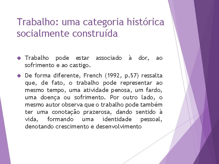 Trabalho: uma categoria histórica socialmente construída Trabalho pode estar associado sofrimento e ao castigo.