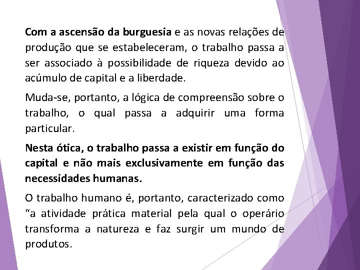 Com a ascensão da burguesia e as novas relações de produção que se estabeleceram,