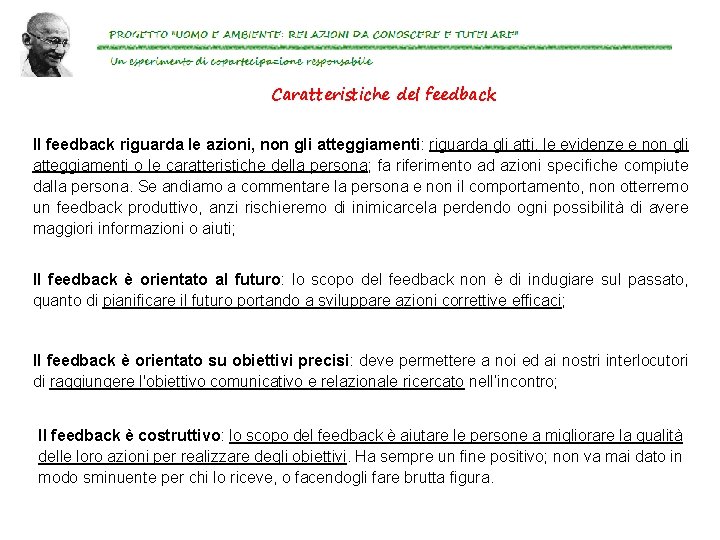 Caratteristiche del feedback Il feedback riguarda le azioni, non gli atteggiamenti: riguarda gli atti,