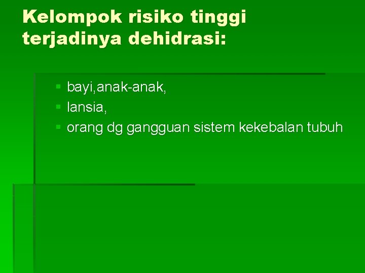 Kelompok risiko tinggi terjadinya dehidrasi: § bayi, anak-anak, § lansia, § orang dg gangguan