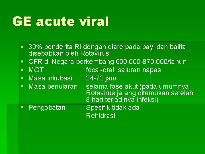 GE acute viral § 30% penderita RI dengan diare pada bayi dan balita disebabkan