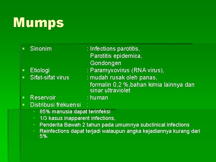 Mumps § Sinonim § § : Infections parotitis, Parotitis epidemica, Gondongen Etiologi : Paramyxovirus