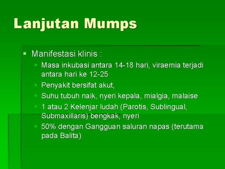 Lanjutan Mumps § Manifestasi klinis : § Masa inkubasi antara 14 -18 hari, viraemia