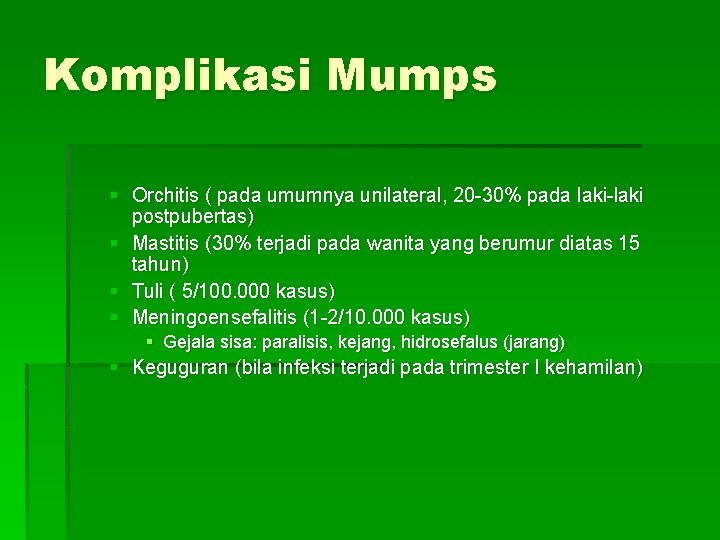 Komplikasi Mumps § Orchitis ( pada umumnya unilateral, 20 -30% pada laki-laki postpubertas) §