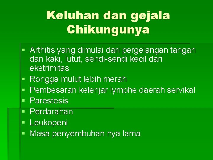 Keluhan dan gejala Chikungunya § Arthitis yang dimulai dari pergelangan tangan dan kaki, lutut,