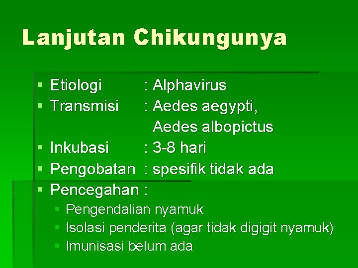 Lanjutan Chikungunya § Etiologi § Transmisi : Alphavirus : Aedes aegypti, Aedes albopictus §