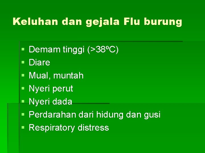 Keluhan dan gejala Flu burung § § § § Demam tinggi (>38ºC) Diare Mual,