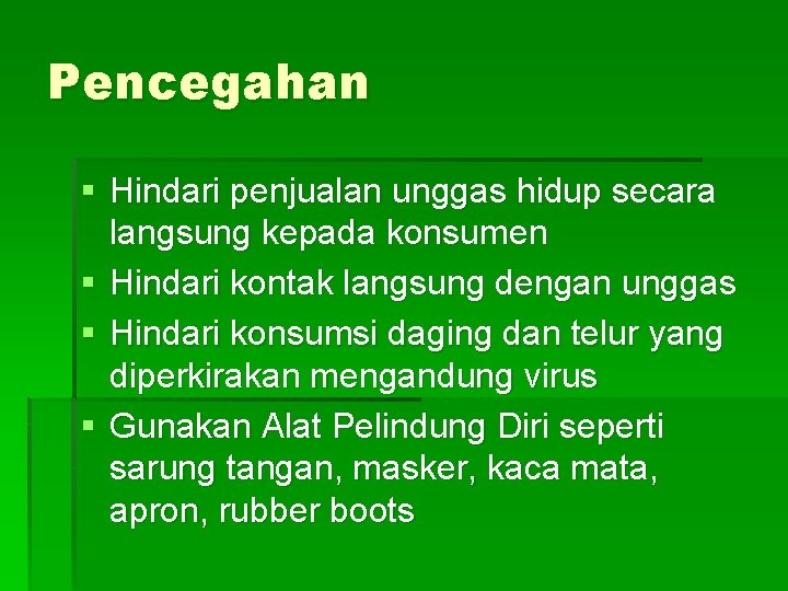 Pencegahan § Hindari penjualan unggas hidup secara langsung kepada konsumen § Hindari kontak langsung