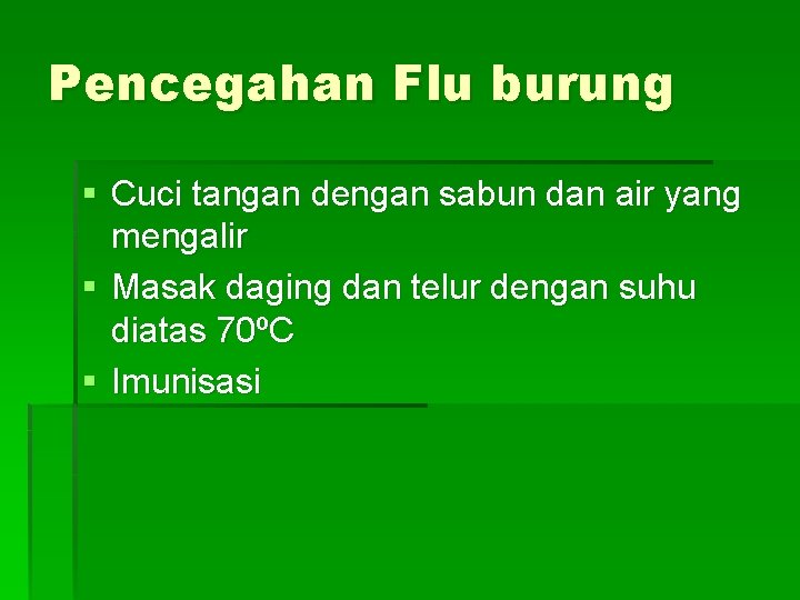 Pencegahan Flu burung § Cuci tangan dengan sabun dan air yang mengalir § Masak