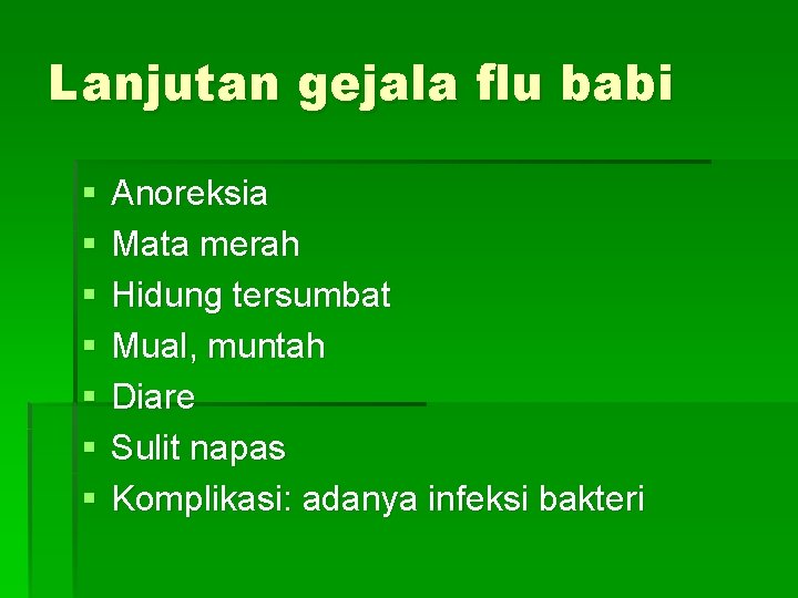 Lanjutan gejala flu babi § § § § Anoreksia Mata merah Hidung tersumbat Mual,